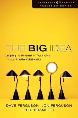 The Big Idea: Focus the Message--Multiply the Impact by Ferguson, Dave