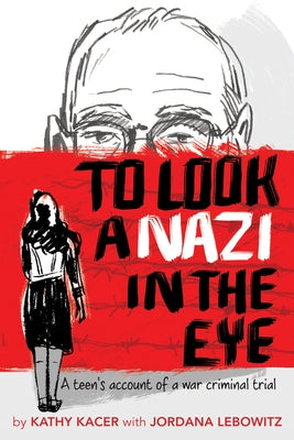 To Look a Nazi in the Eye: A Teen's Account of a War Criminal Trial by Kacer, Kathy