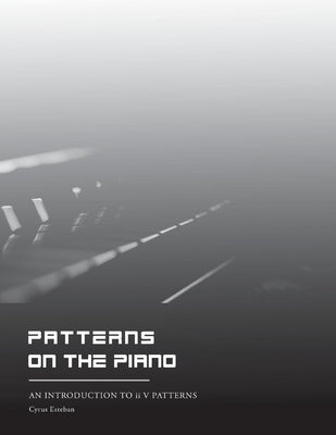 Patterns on the Piano: An Introduction to II V I Patterns by Esteban, Cyrus
