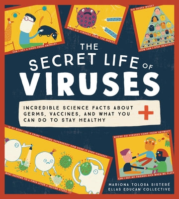 The Secret Life of Viruses: Incredible Science Facts about Germs, Vaccines, and What You Can Do to Stay Healthy by Tolosa Sisteré, Mariona