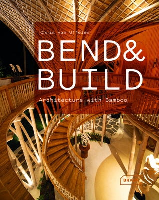 Bend & Build: Architecture with Bamboo by Van Uffelen, Chris
