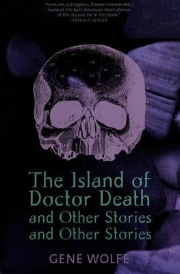 The Island of Dr. Death and Other Stories and Other Stories by Wolfe, Gene