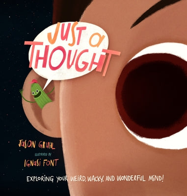Just a Thought: Exploring Your Weird, Wacky, and Wonderful Mind! by Gruhl, Jason