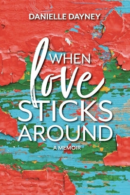 When Love Sticks Around by Dayney, Danielle