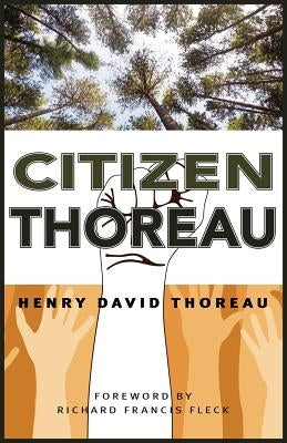Citizen Thoreau: Walden, Civil Disobedience, Life Without Principle, Slavery in Massachusetts, a Plea for Captain John Brown by Thoreau, Henry David