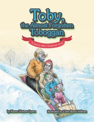 Toby, the Almost Forgotten Toboggan: A Merry Little Christmas Story by Votraw-Gysen, Karen
