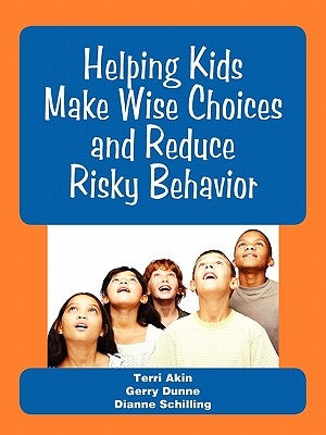 Helping Kids Make Wise Choices and Reduce Risky Behavior by Akin, Terri