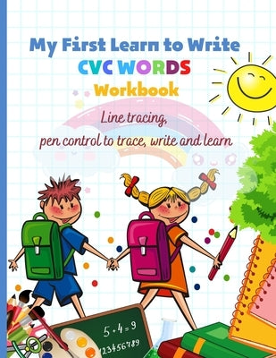 My First Learn to Write CVC WORDS Workbook Line tracing, pen control to trace, write and learn: CVC WORKBOOK FOR KINDERGARTEN - Read, Trace, Write - F by Becker, Helen