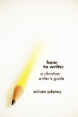 How to Write by Adeney, Miriam