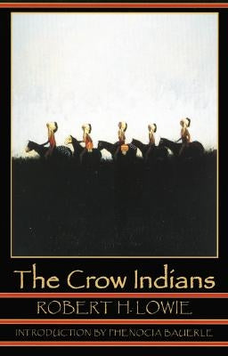 The Crow Indians by Lowie, Robert Harry