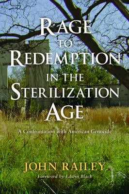 Rage to Redemption in the Sterilization Age by Railey, John