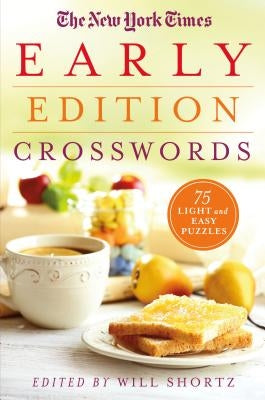 The New York Times Early Edition Crosswords: 75 Light and Easy Puzzles by New York Times