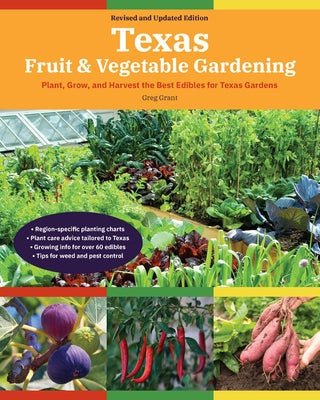 Texas Fruit & Vegetable Gardening: Plant, Grow, and Harvest the Best Edibles for Texas Gardens by Grant, Greg