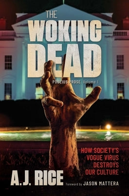The Woking Dead: How Society's Vogue Virus Destroys Our Culture by Rice, A. J.