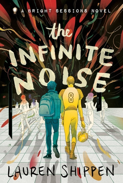 The Infinite Noise: A Bright Sessions Novel by Shippen, Lauren
