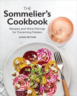 The Sommelier's Cookbook: Recipes and Wine Pairings for Discerning Palates by Métivier, Joanie