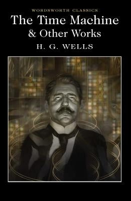 The Time Machine and Other Works by Wells, H. G.
