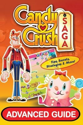 Candy Crush Saga Advanced Guide by Davis, Tyler