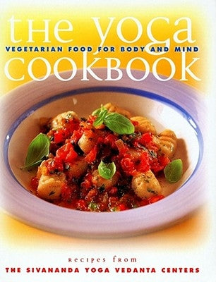 The Yoga Cookbook: Yoga Cookbook by Sivananda, Yoga Vedanta Center