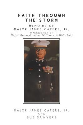 Faith Through the Storm: Memoirs of Major James Capers, Jr. by Capers, Jr. Major James