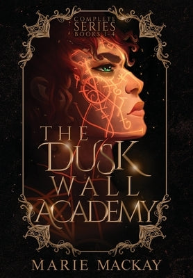 The Dusk Wall Academy Complete Series by MacKay, Marie