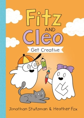 Fitz and Cleo Get Creative by Stutzman, Jonathan