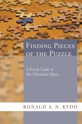 Finding Pieces of the Puzzle: A Fresh Look at the Christian Story by Kydd, Ronald A. N.
