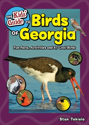 The Kids' Guide to Birds of Georgia: Fun Facts, Activities and 87 Cool Birds by Tekiela, Stan