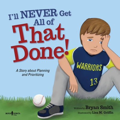 I'll Never Get All of That Done!: A Story about Planning and Prioritizing by Smith, Bryan