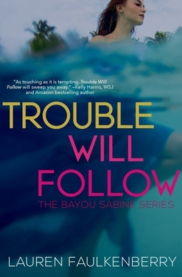 Trouble Will Follow: A Bayou Sabine Novel by Faulkenberry, Lauren