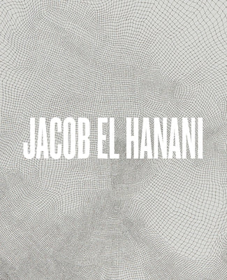 Jacob El Hanani: Recent Works on Canvas by Kirsch, Adam