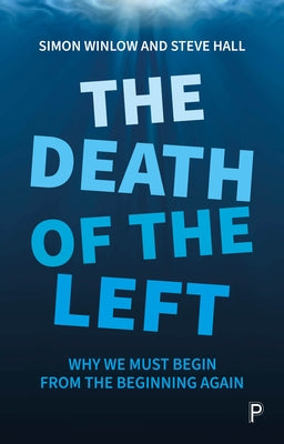 The Death of the Left: Why We Must Begin from the Beginning Again by Simon Winlow