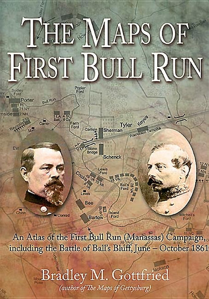 The Maps of First Bull Run: An Atlas of the First Bull Run (Manassas) Campaign, Including the Battle of Ball's Bluff, June - October 1861 by Gottfried, Bradley M.