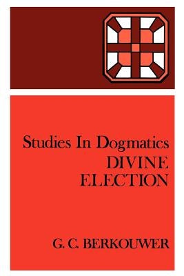 Divine Election by Berkouwer, G. C.