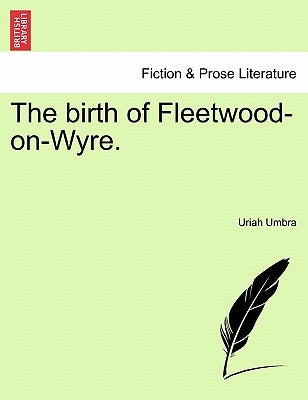 The Birth of Fleetwood-On-Wyre. by Umbra, Uriah