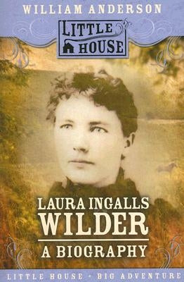 Laura Ingalls Wilder: A Biography by Anderson, William