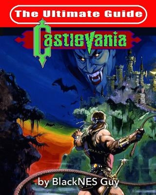 NES Classic: The Ultimate Guide to Castlevania by Guy, Blacknes