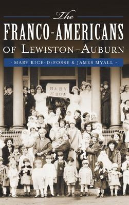 The Franco-Americans of Lewiston-Auburn by Rice-Defosse, Mary