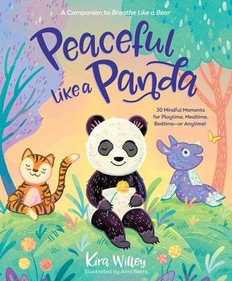 Peaceful Like a Panda: 30 Mindful Moments for Playtime, Mealtime, Bedtime-Or Anytime! by Willey, Kira