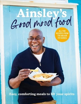 Ainsley's Good Mood Food: Easy, Comforting Meals to Lift Your Spirits by Harriott, Ainsley