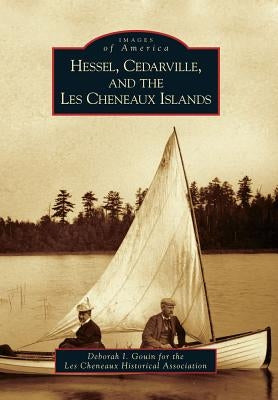 Hessel, Cedarville, and the Les Cheneaux Islands by Gouin, Deborah I.