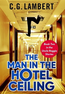 The Man In The Hotel Ceiling by Lambert, C. G.