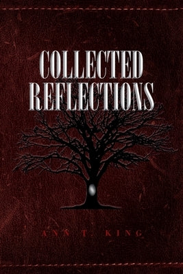 Collected Reflections by King, Ann T.