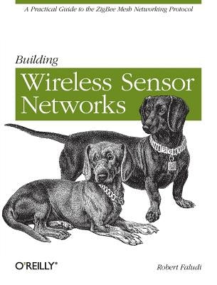 Building Wireless Sensor Networks by Faludi, Robert