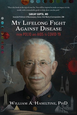 My Lifelong Fight Against Disease: From Polio and AIDS to Covid-19 by Haseltine Phd William a.