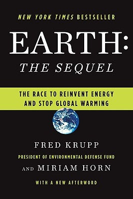 Earth: The Sequel: The Race to Reinvent Energy and Stop Global Warming by Horn, Miriam