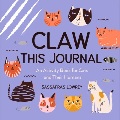 Claw This Journal: An Activity Book for Cats and Their Humans (Cat Lover Gift and Cat Care Book) by Lowrey, Sassafras