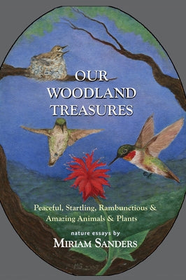 Our Woodland Treasures: Peaceful, Startling, Rambunctious & Amazing Animals & Plants by Sanders, Miriam