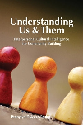 Understanding Us & Them: Interpersonal Cultural Intelligence for Community Building by Dykstra-Pruim, Pennylyn