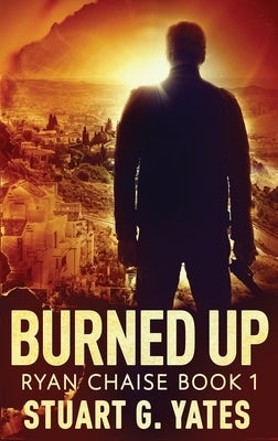 Burned Up: Large Print Hardcover Edition by Yates, Stuart G.